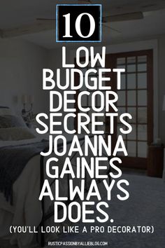 a bedroom with the words 10 low budget decor secrets