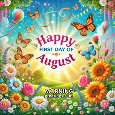 the first day of august with flowers, butterflies and sunflowers in the background