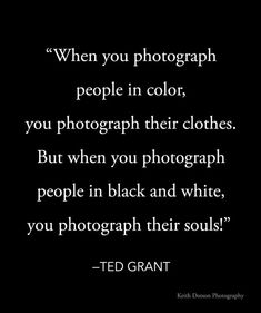 a black and white photo with the quote when you photograph people in color, you photography their clothes