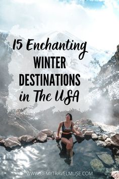 a woman sitting on rocks in the water with text overlay that reads, 15 enchanting winter destinations in the usa