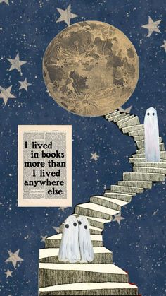 an image of two ghost on stairs with the moon in the sky above them and text that reads, i lived in books more than any where they were close