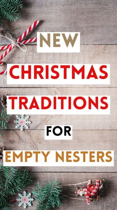 christmas decorations with the words new christmas traditions for empty nesters on top of them