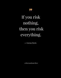 a black and white photo with the quote if you risk nothing, then you ask everything