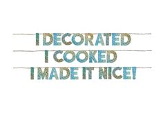 the words i decorated i cooked made it nice are drawn in blue and green ink