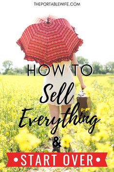 a woman walking through a field with an umbrella over her head and the words how to sell everything & start over