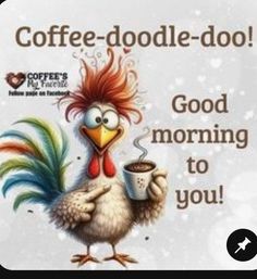 a rooster holding a cup of coffee with the words coffee - doodle - do good morning to you