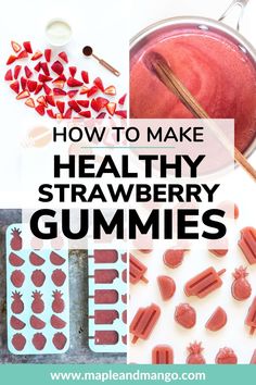 the words how to make healthy strawberry gummies are in front of pictures of strawberries and