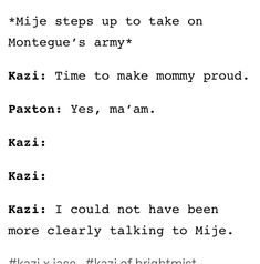 the words are written in black and white on a piece of paper that says, mije steps up to take on montague's army kazi time to make mommy proud