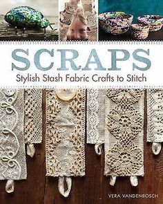 the cover of scraps by vera vandenbosch, with pictures of fabric and lace