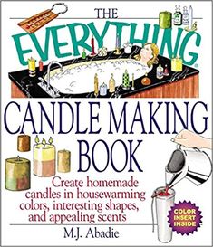 the everything candle making book create homemade candles in housewarming colors, interesting shapes, and appealing scenes