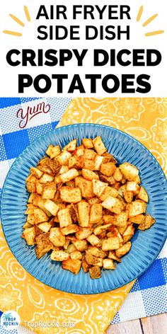 air fryer crispy diced potatoes on a blue plate with yellow table cloth