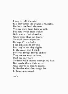 a poem written in black and white with the words i long to hold the wind