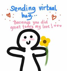 a cartoon character holding a flower with the words sending virtual hug because you did great today my love