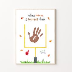 a poster with a hand print on it that says falling leaves and football pleases