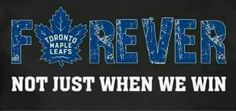 the toronto maple leafs logo with text that reads, forever not just when we win