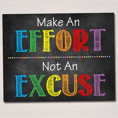 a chalkboard sign that says make an effort not an excuse on it