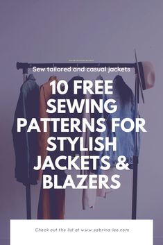 sewing patterns for jackets and blazerss with text overlay that reads 10 free sewing patterns for stylish jackets and blazerss