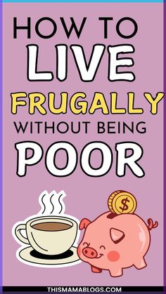 a pig and coffee with the words how to live frugally without being poor