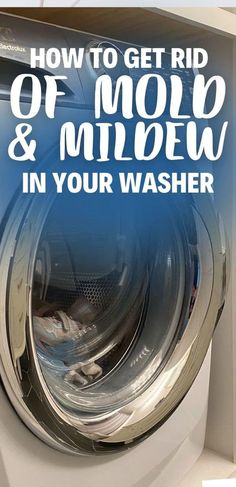 a washing machine with the words how to get rid of mold and mild in your washer