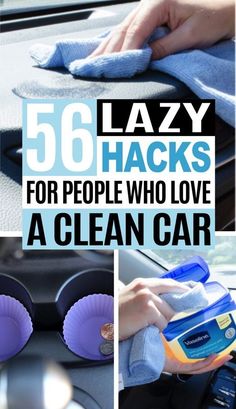 someone cleaning their car's dashboard with the words, 55 lazy hacks for people who love a clean car