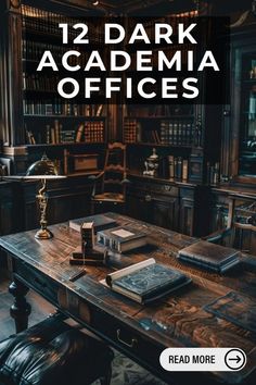 an old desk with books on it and the text, 12 dark academy offices read more