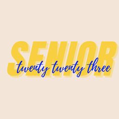 the word senior twenty twenty three written in blue and yellow