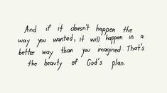 a handwritten poem on white paper with black ink and the words, and if it doesn't happen the way you wanted, it will happen in a better