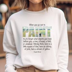 Ideal gift for an artist, art student, art teacher or art lover. High quality super comfy sweatshirt with inspirational quote by the great Impressionist artist Claude Monet "When you go out to paint, try to forget what objects you have before you, a tree, a house, a field or whatever. Merely think, here is a little square of blue, here and oblong of pink, here a streak of yellow." Ideal for any situation, a unisex heavy blend crewneck sweatshirt is pure comfort. These garments are made from poly Painter Gifts, Gift For Artist, Art Student, Impressionist Artists, Artist Quotes, Sweatshirts Quotes, Art Quote, Artist Gifts, Paint Art