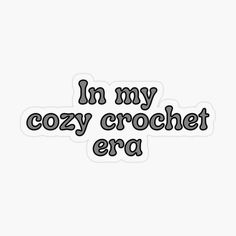 i'm my cozy crochet era sticker on a white background