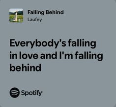 an advertisement with the words everybody's falling in love and i'm falling behind