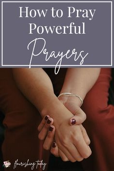 two hands holding each other with text overlaying how to pray powerful prayers