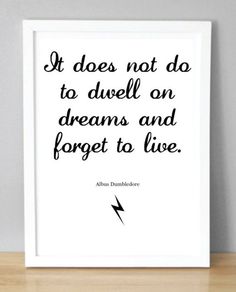 a black and white print with the quote it does not do to dwell on dreams and forget