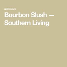 the words bourbon slush - southern living are in white letters on a beige background