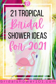 the words, 21 tropical bridal shower ideas for 2021 are in pink and green