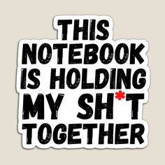 Get my art printed on awesome products. Support me at Redbubble #RBandME: https://www.redbubble.com/i/magnet/Funny-Notebook-Quote-This-Notebook-is-Holding-My-Sh-t-Together-by-Anasbikerchalen/101568348.TBCTK?asc=u Trending Stickers, The Notebook Quotes, Funny Snaps, White Phone Case, Carpet Shops, Snapchat Funny, Watch Party, Hold Me, Instagram Story