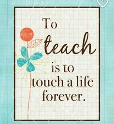 a quote with the words to teach is to touch a life forever on blue background