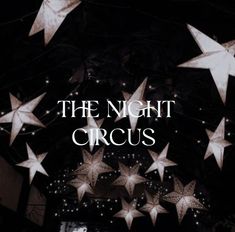 the night circus poster with stars hanging from it's ceiling and text reading, the night circus