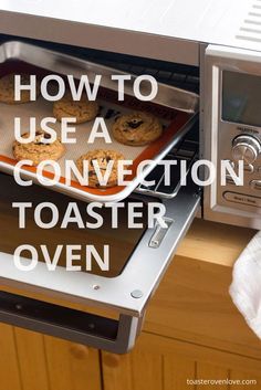 a toaster oven with cookies in it and the words how to use a convection toaster oven