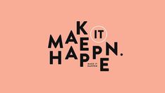 the words make it happen are shown in black and white on an orange pink background