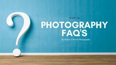 the top 10 photography faq's