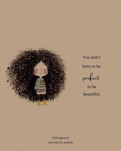 an illustration of a girl with curly hair and the words, you don't have to be perfect to be beautiful