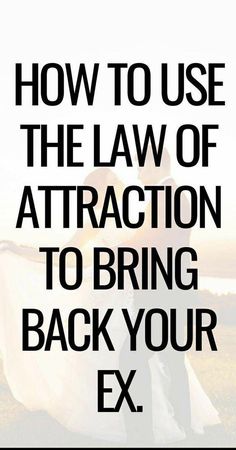 an image with the words how to use the law of attraction to bring back your ex