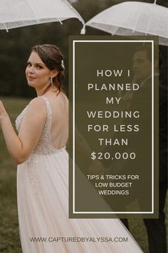 a bride and groom holding umbrellas with the words how i planned my wedding for less than $ 20, 000