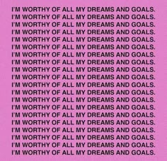 the words i'm worthy all my dreams and goals