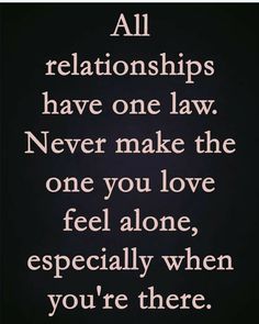 a quote that reads all relationshipss have one law never make the one you love, especially when you're there