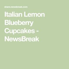 the words italian lemon blueberry cupcakes newsbreak are in white font on a green background