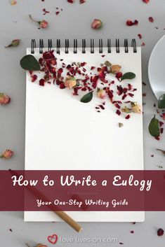 a notebook with rose petals on it and the title how to write a eulogy your one - stop writing guide