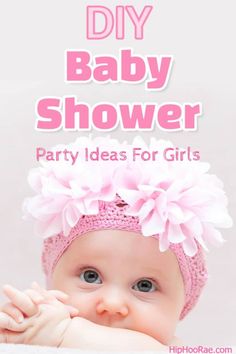 a baby girl wearing a pink headband with the words diy baby shower party ideas for girls