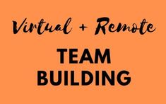 an orange background with the words virtual and remote team building written in black on it