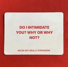 a red and white sign that says do i intimate you why or why not?